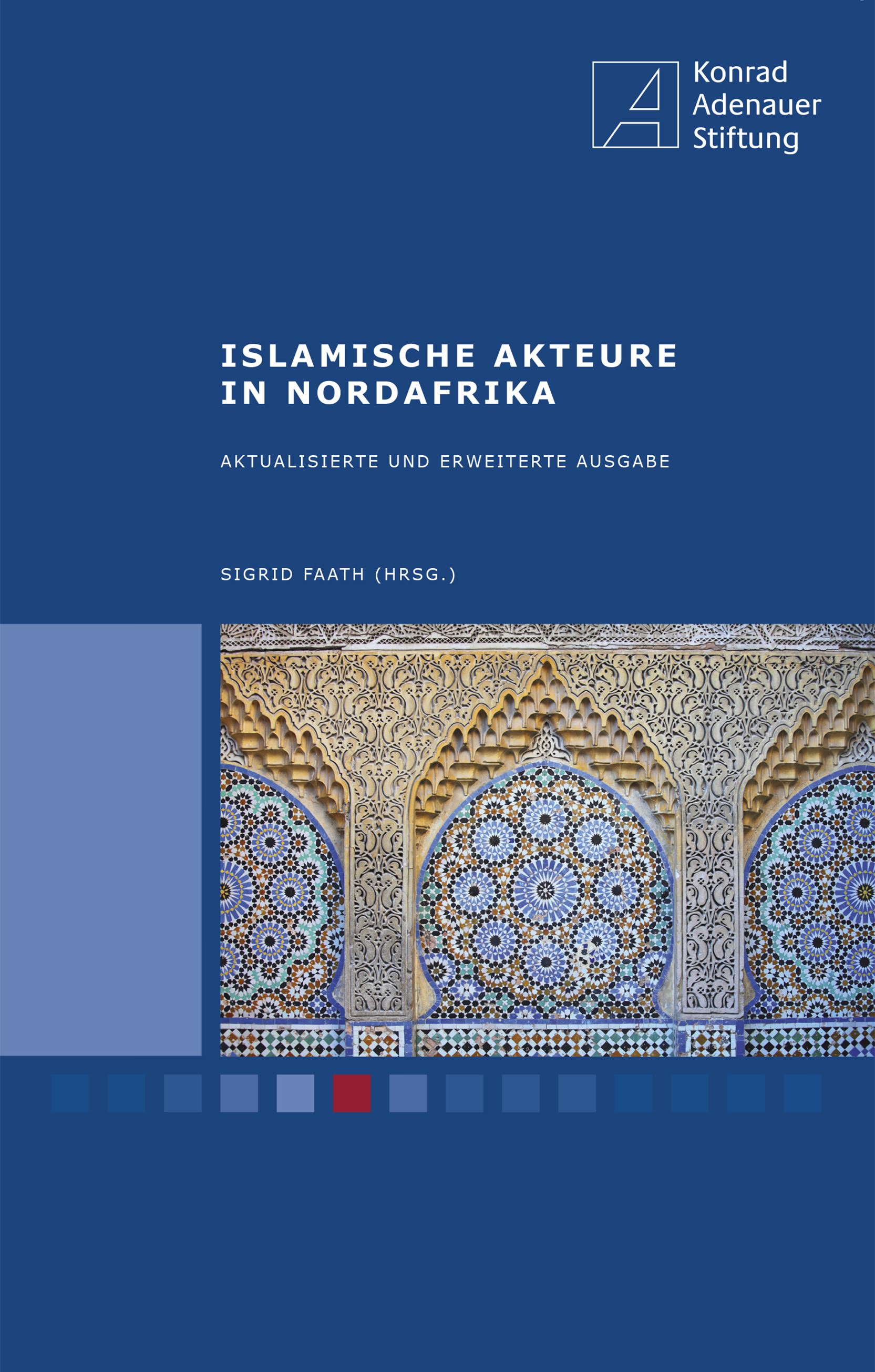 Sigrid Faath (Hrsg.), Islamische Akteure in Nordafrika. Konrad Adenauer Stiftung