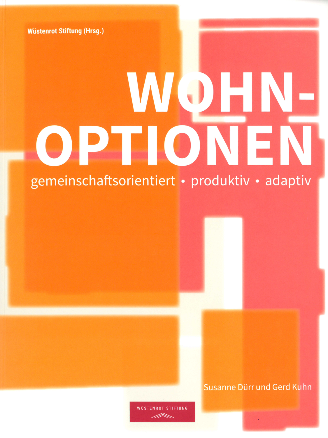 Wüstenrot Stiftung (Hrsg.): Wohnoptionen. Gemeinschaftsorientiert – Produktiv – Adaptiv